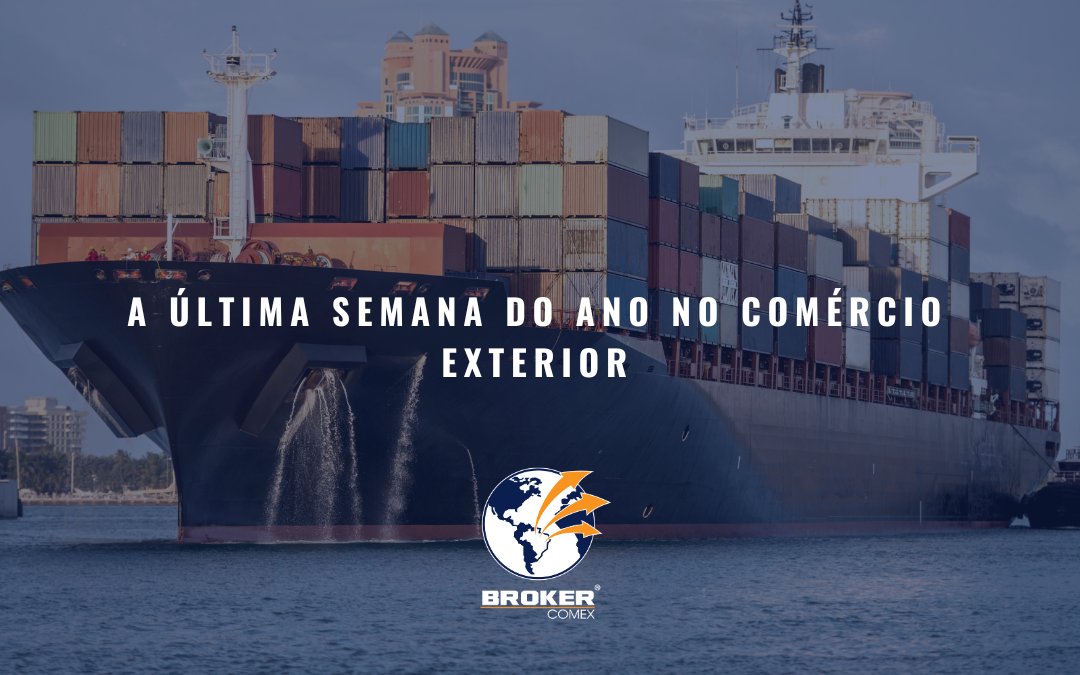 A última semana do ano no comércio exterior: atenção redobrada para fechar o ciclo com eficiência