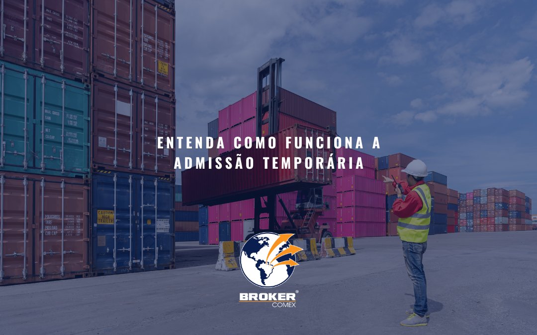 Admissão Temporária: estratégia pode otimizar processo de importação