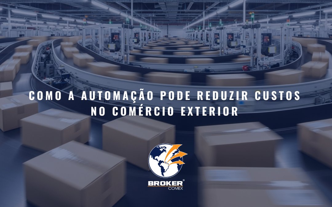 Como a automação pode reduzir custos no comércio exterior