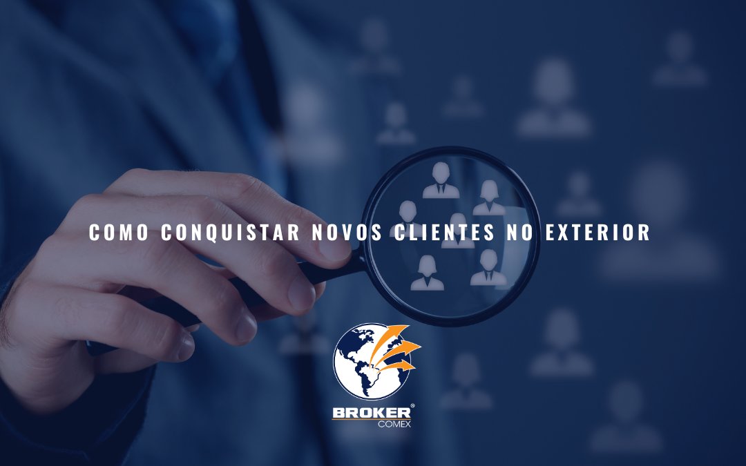 Como conquistar novos clientes no exterior: estratégias para exportar com sucesso
