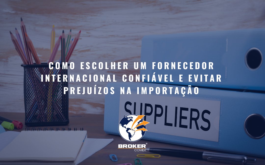 Como escolher um fornecedor internacional confiável e evitar prejuízos na importação