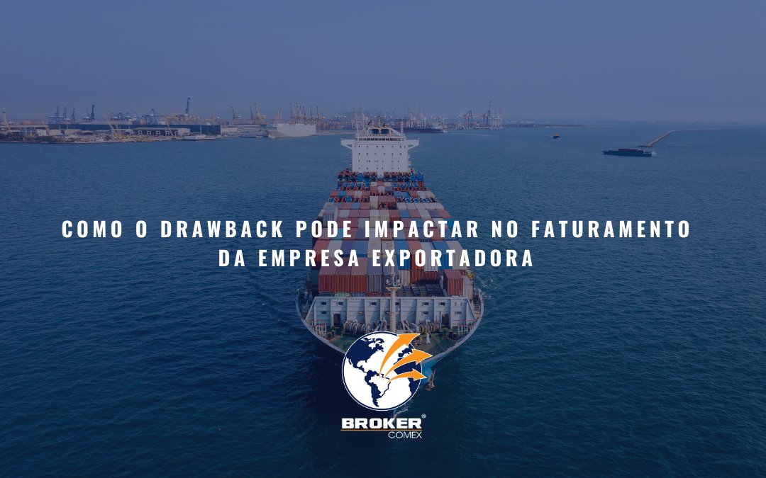 Como o Drawback pode impactar no faturamento da empresa exportadora
