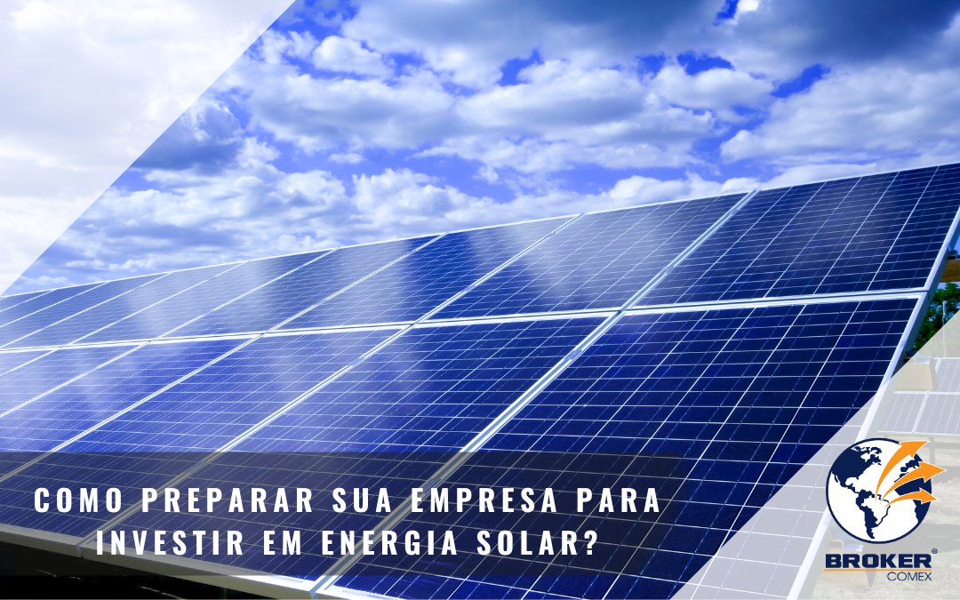 Como preparar sua empresa para importar componentes fotovoltaicos e suas partes?