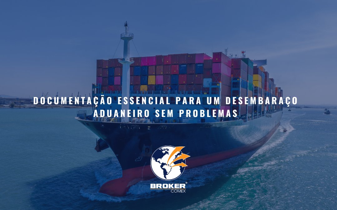 Documentação essencial para um desembaraço aduaneiro sem problemas