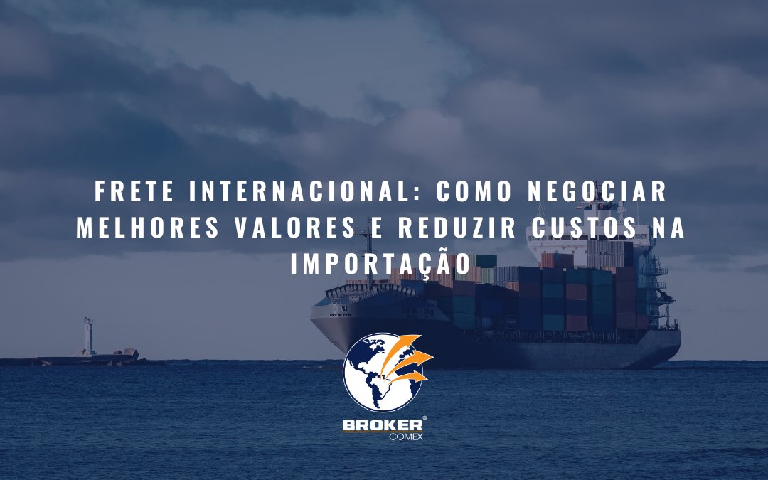 Frete internacional: como negociar melhores valores e reduzir custos na importação