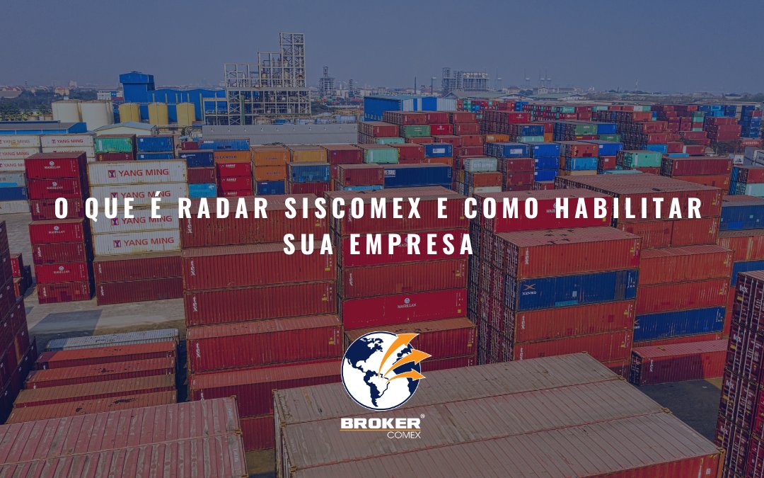 O que é RADAR Siscomex e como habilitar sua empresa