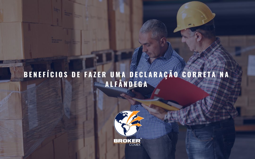 Os benefícios de fazer uma declaração correta na alfândega