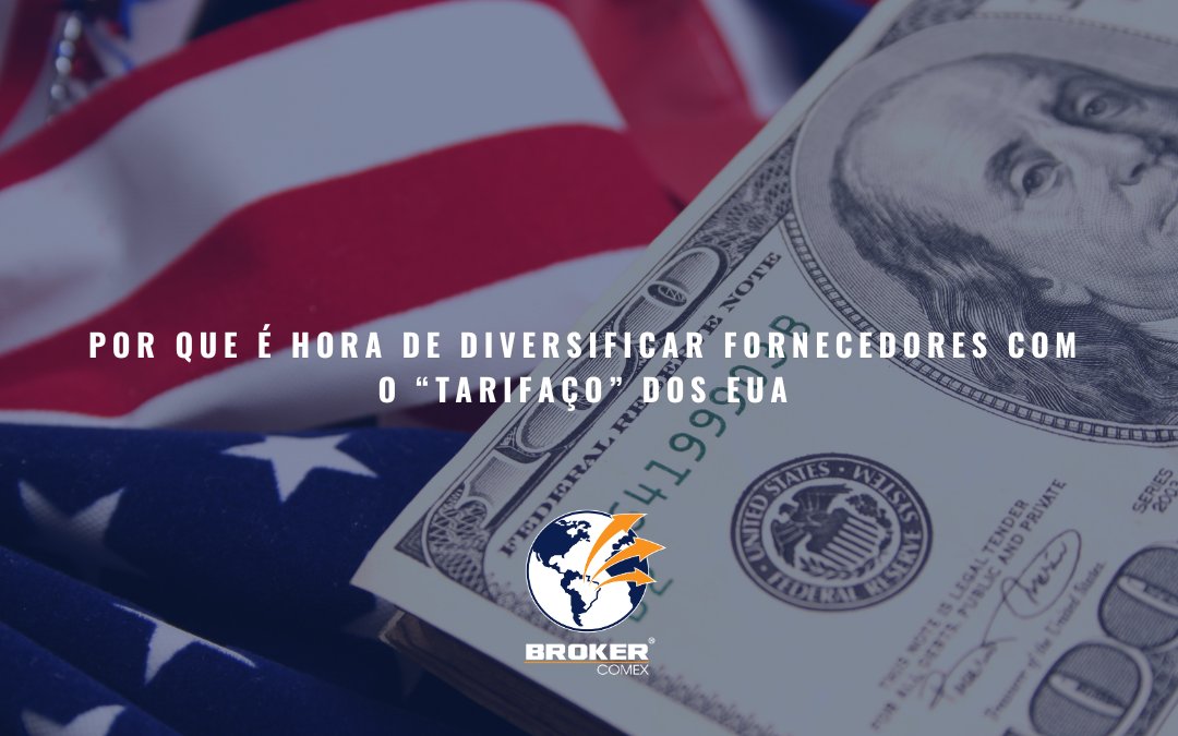 Por que é hora de diversificar fornecedores com o “tarifaço” dos EUA