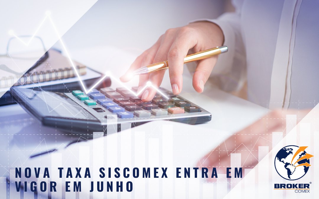 Taxa Siscomex terá redução a partir de junho