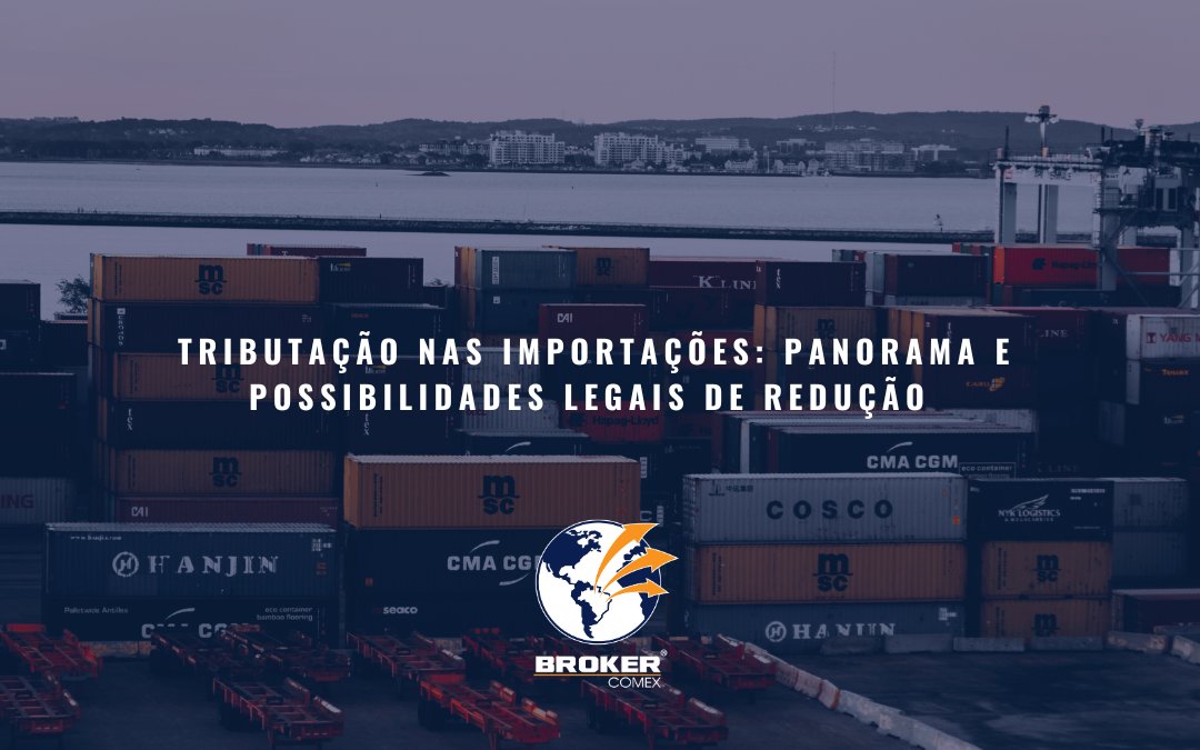 Tributação nas importações: panorama e possibilidades legais de redução