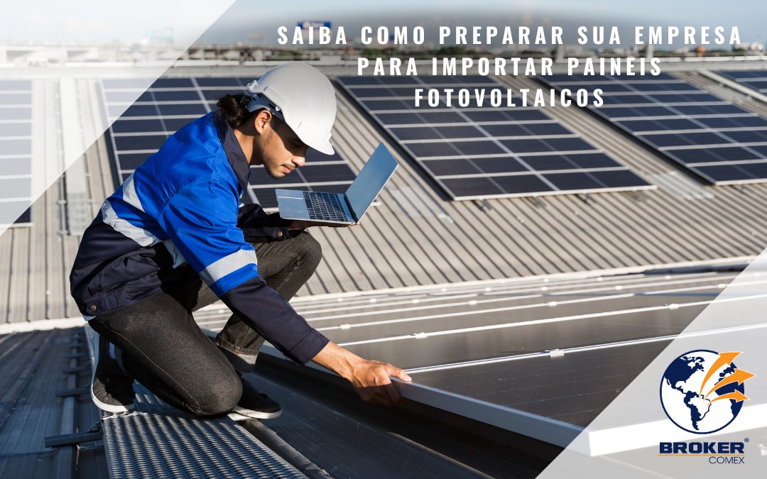 Veja como preparar sua empresa para começar a importar paineis solares fotovoltaicos